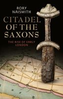 Citadel of the Saxons - The Rise of Early London (Naismith Rory (King's College London UK))(Pevná vazba)
