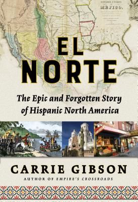 El Norte: The Epic and Forgotten Story of Hispanic North America (Gibson Carrie)(Pevná vazba)