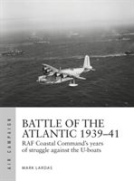 Battle of the Atlantic 1939-41 - RAF Coastal Command's hardest fight against the U-boats (Lardas Mark)(Paperback / softback)