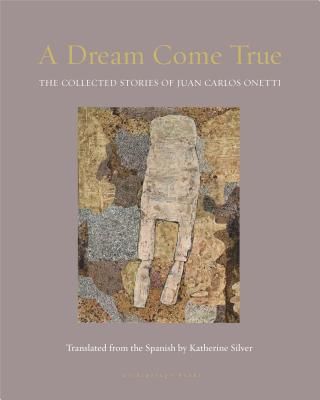 Dream Come True - The Collected Stories of Juan Carlos Onetti (Onetti Juan Carlos)(Pevná vazba)