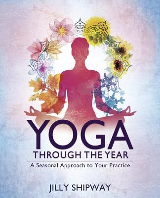 Yoga Through the Year - A Seasonal Approach to Your Practice (Shipway Jilly)(Paperback / softback)