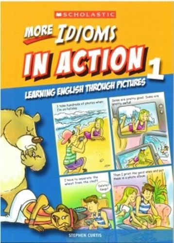 Curtis Stephen: More Idioms In Action 1: Learning English Through Pictures