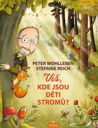 Wohlleben Peter: Víš, Kde Jsou Děti Stromů?