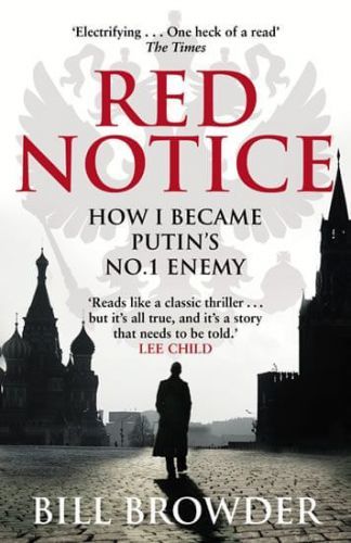 Browder Bill: Red Notice - How I Became Putin'S No. 1 Enemy