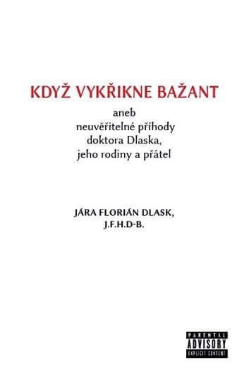 Dlask Jára Florián: Když Vykřikne Bažant Aneb Neuvěřitelné Příhody Doktora Dlaska, Jeho Rodiny A Přá