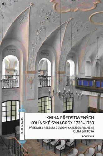 Sixtová Olga: Kniha Představených Kolínské Synagogy 1730-1783