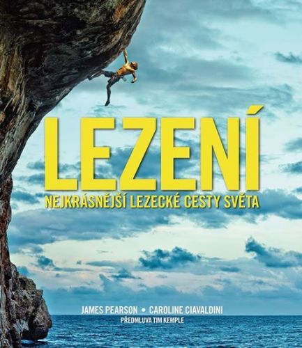 Pearson James, Ciavaldini Caroline,: Lezení - Nejkrásnější Lezecké Cesty Světa