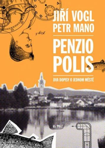 Vogl Jiří, Mano Petr,: Penziopolis - Dva Dopisy O Jednom Městě