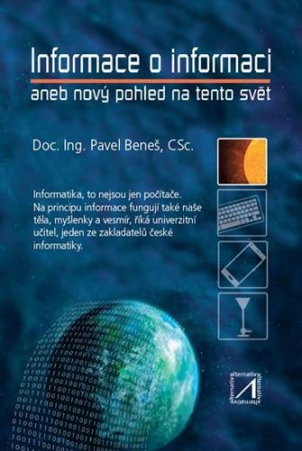 Beneš Pavel: Informace O Informaci Aneb Nový Pohled Na Tento Svět