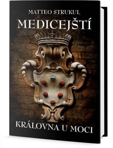 Strukul Matteo: Medicejští - Královna U Moci