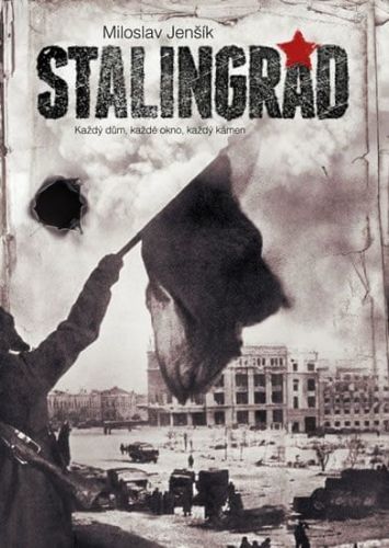 Jenšík Miloslav: Stalingrad - Každý Dům, Každé Okno, Každý Kámen