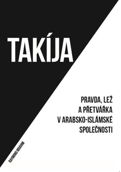 Ibrahim Raymond: Takíja - Pravda, Lež A Přetvářka V Arabsko-Islámské Společnosti