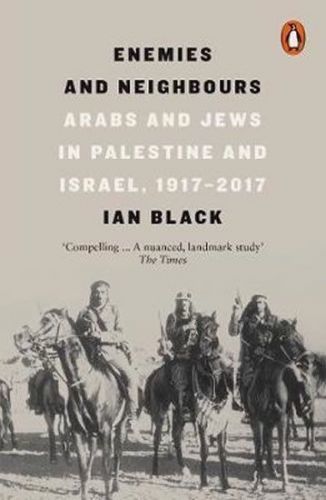 Black Ian: Enemies And Neighbours : Arabs And Jews In Palestine And Israel, 1917-2017