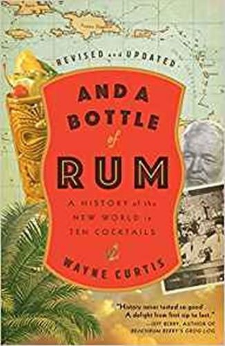 And a Bottle of Rum: A History of the New World in Ten Cocktails - Curtis Wayne