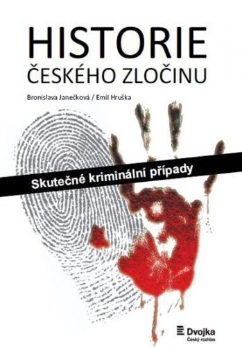 Janečková Bronislava, Hruška Emil,: Historie Českého Zločinu - Skutečné Kriminální Případy