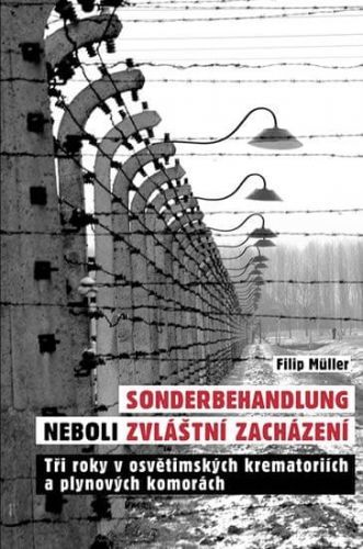 Müller Filip: Sonderbehandlung Neboli Zvláštní Zacházení - Tři Roky V Osvětimských Krematoriích A Pl