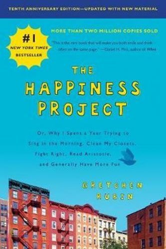 Rubinová Gretchen: The Happiness Project, Tenth Anniversary Edition : Or, Why I Spent A Year Trying