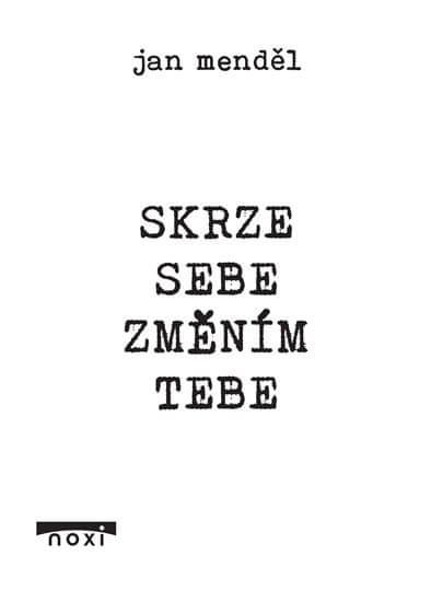 Menděl Jan: Skrze Sebe Změním Tebe