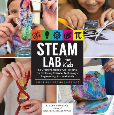 Steam Lab for Kids: 52 Creative Hands-On Projects for Exploring Science, Technology, Engineering, Art, and Math (Heinecke Liz Lee)(Paperback)