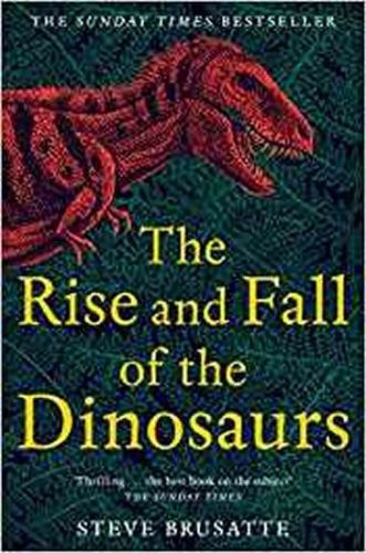 Brusatte Steve: The Rise And Fall Of The Dinosaurs : The Untold Story Of A Lost World