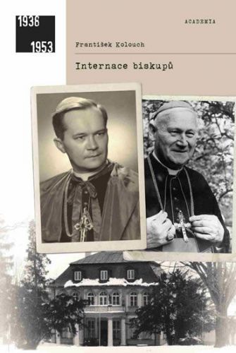 Kolouch František: Internace Biskupů