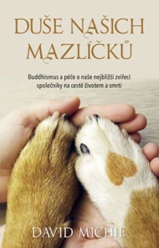 Michie David: Duše Našich Mazlíčků - Buddhismus A Péče O Naše Nejbližší Zvířecí Společníky Na Cestě
