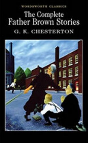 Chesterton Gilbert Keith: The Complete Father Brown Stories