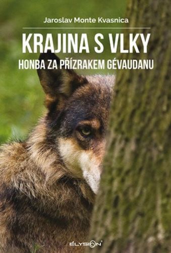 Kvasnica Jaroslav Monte: Krajina S Vlky - Honba Za Přízrakem Gévaudanu