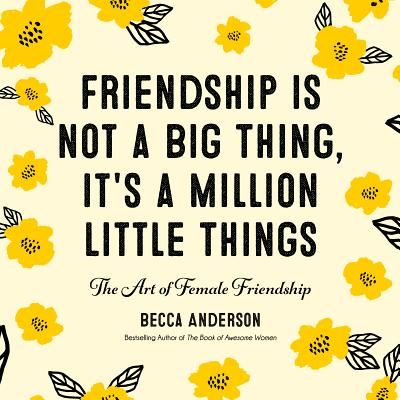 Friendship Isn't a Big Thing, It's a Million Little Things - The Art of Female Friendship (Anderson Becca)(Pevná vazba)