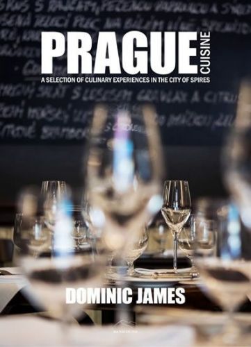 Holcombe Dominic James: Prague Cuisine - A Selection Of Culinary Experiences In The City Of Spires