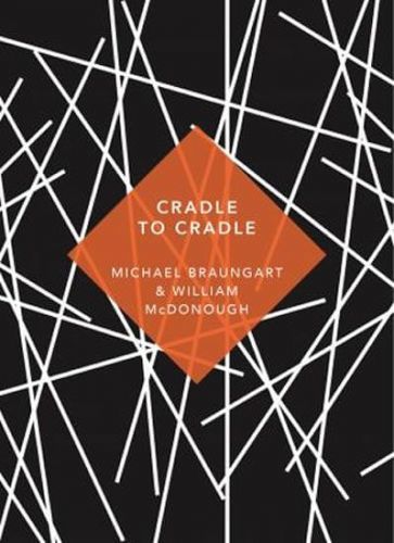 Braungart Michael, Mcdonough William,: Cradle To Cradle : (Patterns Of Life)