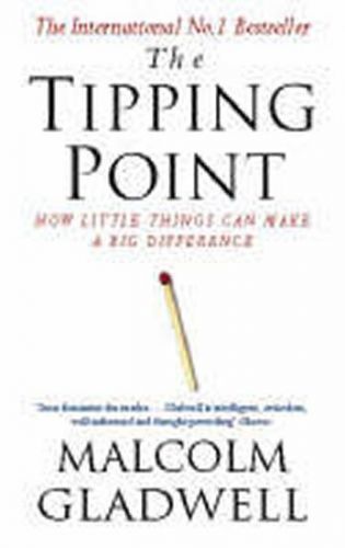 Gladwell Malcolm: The Tipping Point : How Little Things Can Make A Big Difference