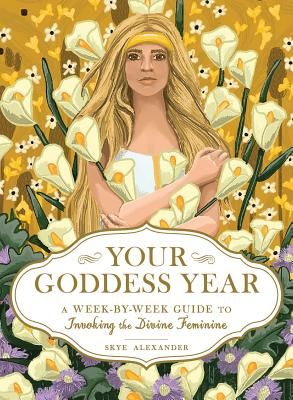 Your Goddess Year - A Week-by-Week Guide to Invoking the Divine Feminine (Alexander Skye)(Paperback / softback)