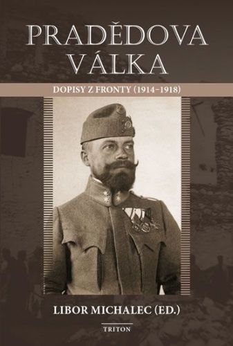 Michalec Libor: Pradědova Válka - Dopisy Z Fronty (1914-1918)