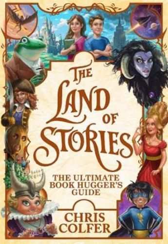 Colfer Chris: The Land Of Stories: The Ultimate Book Hugger'S Guide