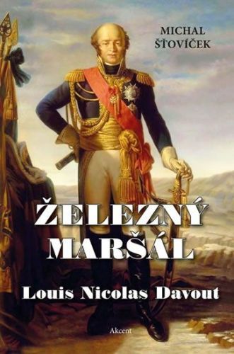 Šťovíček Michal: Železný Maršál Louis Nicolas Davout