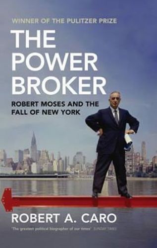 Caro Robert A.: The Power Broker : Robert Moses And The Fall Of New York