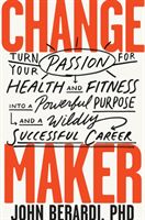 Change Maker - Turn Your Passion for Health and Fitness into a Powerful Purpose and a Wildly Successful Career (Berardi John)(Pevná vazba)