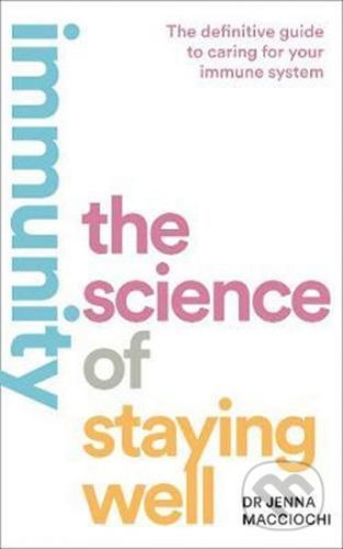 Immunity: The Science of Staying Well - Jenna Macciochi