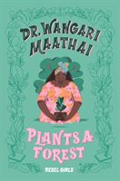 Dr. Wangari Maathai Plants a Forest (Rebel Girls Eugenia)(Pevná vazba)