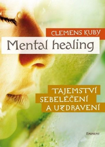 Kuby Clemens: Mental Healing - Tajemství Sebeléčení A Uzdravení