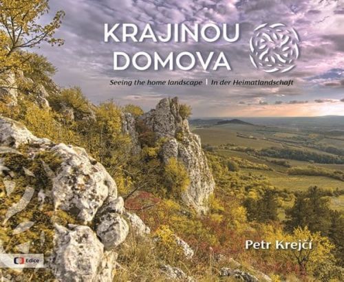 Krejčí Petr: Krajinou Domova / Seeing The Home Landscape / In Der Heimatlandschaft