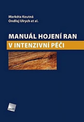 Ulrych Ondřej: Manuál Hojení Ran V Intenzivní Péči