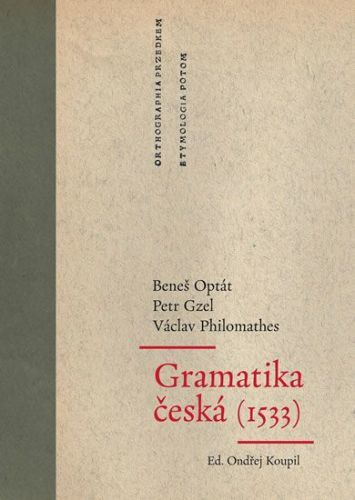 Optát Beneš, Gzel Petr, Philomathes Václ: Gramatika Česká (1533)