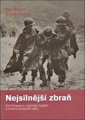 Wenzl Roy, Heying Travis,: Nejsilnější Zbraň - Emil Kapaun, Vojenský Kaplan A Hrdina Korejské Války