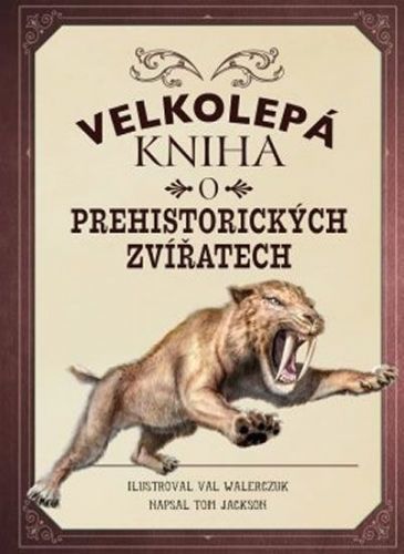 Jackson Tom: Velkolepá Kniha O Prehistorických Zvířatech