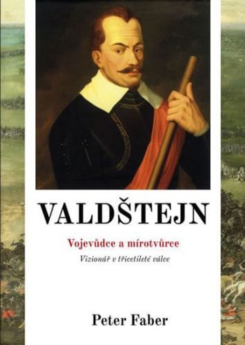 Faber Peter: Valdštejn - Vojevůdce A Mírotvůrce