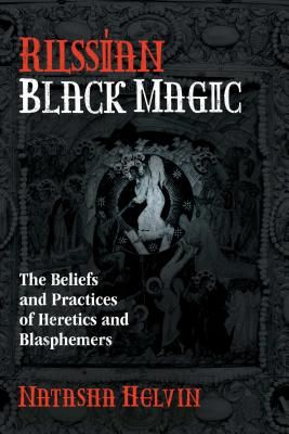 Russian Black Magic - The Beliefs and Practices of Heretics and Blasphemers (Helvin Natasha)(Paperback / softback)