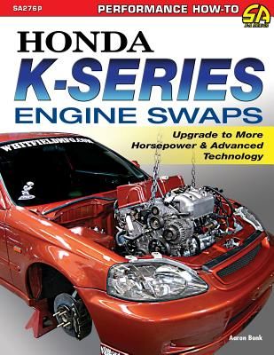 Honda K-Series Engine Swaps: Upgrade to More Horsepower & Advanced Technology (Bonk Aaron)(Paperback)
