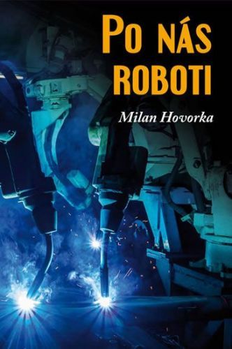 Hovorka Milan: Po Nás Roboti